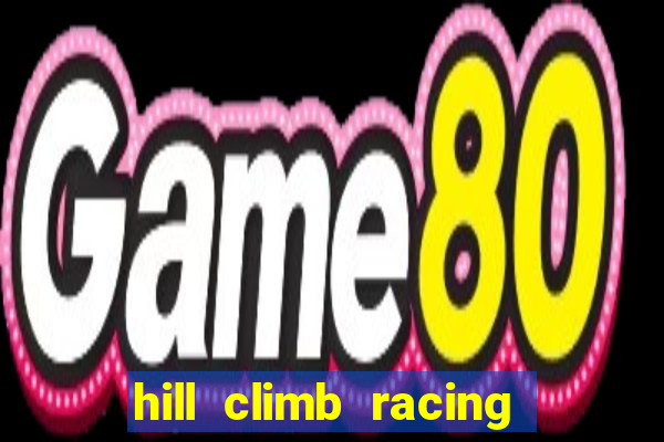 hill climb racing dinheiro infinito 2